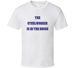 Steelworker In The House Funny Party T Shirt