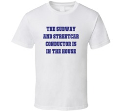 Subway And Streetcar Conductor In The House Funny Party T Shirt