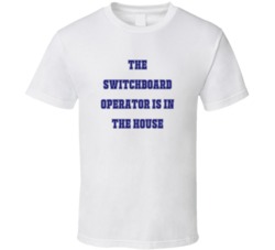 Switchboard Operator In The House Funny Party T Shirt