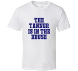 Tanner In The House Funny Party T Shirt