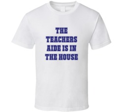 Teachers Aide In The House Funny Party T Shirt