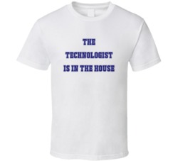 Technologist In The House Funny Party T Shirt