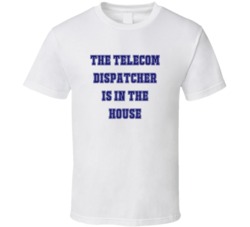 Telecom Dispatcher In The House Funny Party T Shirt