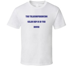 Teleconferencing Sales Rep In The House Funny Party T Shirt