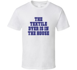 Textile Dyer In The House Funny Party T Shirt