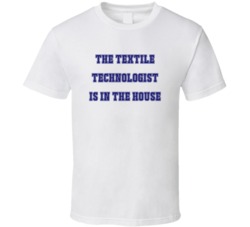 Textile Technologist In The House Funny Party T Shirt