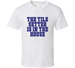Tile Setter In The House Funny Party T Shirt