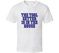 Tool Setter In The House Funny Party T Shirt