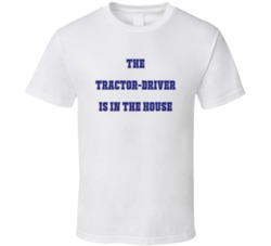 Tractor-Driver In The House Funny Party T Shirt