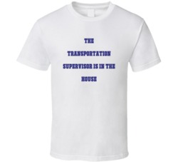 Transportation Supervisor In The House Funny Party T Shirt