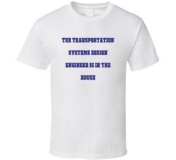 Transportation System Design Engineer In The House Funny Party T Shirt