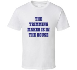Trimming Maker In The House Funny Party T Shirt