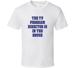 TV Program Director In The House Funny Party T Shirt
