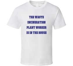 Waste Incineration Plant Worker In The House Funny Party T Shirt