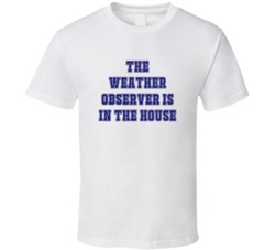 Weather Observer In The House Funny Party T Shirt