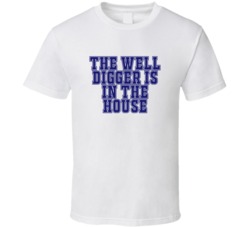 Well Digger In The House Funny Party T Shirt