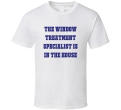 Window Treatment Specialist In The House Funny Party T Shirt