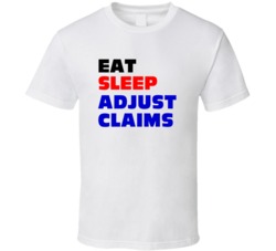 Eat Sleep Adjust Claims Insurance Adjuster T Shirt
