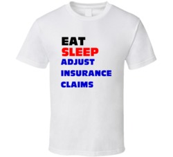Eat Sleep Adjust Insurance Claims Insurance Claims Adjuster T Shirt