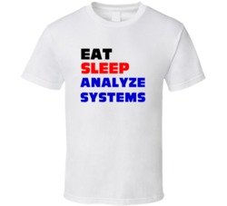Eat Sleep Analyze Systems Systems Analyst T Shirt