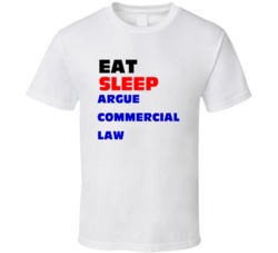 Eat Sleep Argue Commercial Law Commercial Lawyer T Shirt