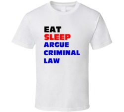 Eat Sleep Argue Criminal Law Criminal Lawyer T Shirt