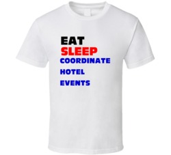 Eat Sleep Coordinate Hotel Events Hotel Events Coordinator T Shirt
