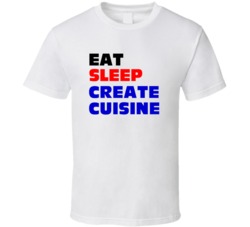Eat Sleep Create Cuisine Chef T Shirt