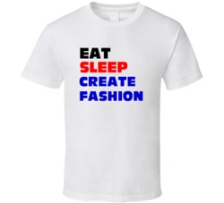 Eat Sleep Create Fashion Fashion Artist T Shirt