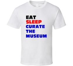 Eat Sleep Curate The Museum Museum Curator T Shirt