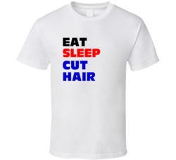 Eat Sleep Cut Hair Hairdresser T Shirt