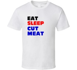 Eat Sleep Cut Meat Poultry Butcher T Shirt