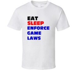 Eat Sleep Enforce Game Laws Fish Warden T Shirt