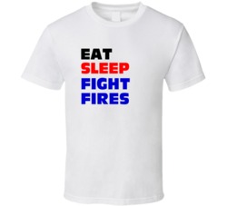 Eat Sleep Fight Fires Firefighter T Shirt