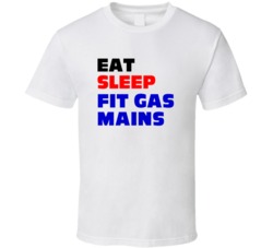 Eat Sleep Fit Gas Mains Gas Mains Fitter T Shirt