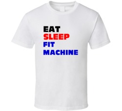 Eat Sleep Fit Machine Machine Fitter T Shirt
