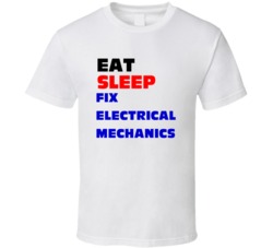 Eat Sleep Fix Electrical Mechanics Electrical Mechanic T Shirt