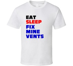 Eat Sleep Fix Mine Vents Mine Ventilation Tech T Shirt