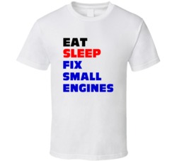 Eat Sleep Fix Small Engines Small Engine Mechanic T Shirt