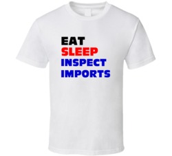 Eat Sleep Inspect Imports Customs Inspector T Shirt