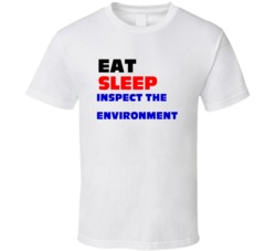 Eat Sleep Inspect The Environment Environmental Inspector T Shirt
