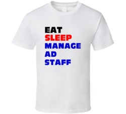 Eat Sleep Manage Ad Staff Advertising Manager T Shirt