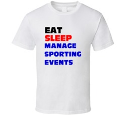 Eat Sleep Manage Sporting Events Sports Events Manager T Shirt