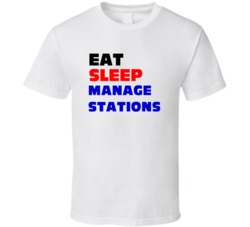 Eat Sleep Manage Stations Station Manager T Shirt