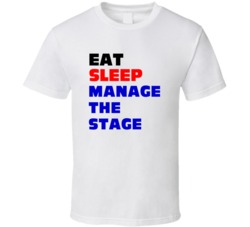 Eat Sleep Manage the Stage Stage Manager T Shirt