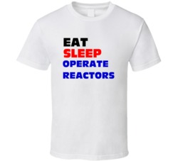 Eat Sleep Operate Reactors Nuclear Power Reactor Operator T Shirt