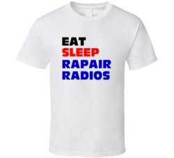 Eat Sleep Rapair Radios Radio Mechanic T Shirt