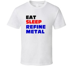 Eat Sleep Refine Metal Metal Refiner T Shirt