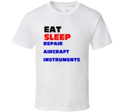Eat Sleep Repair Aircraft Instruments Aircraft Instrument Tech T Shirt