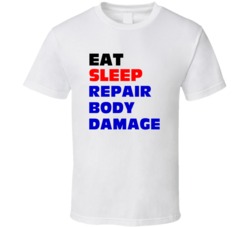 Eat Sleep Repair Body Damage Auto Body Repairer T Shirt